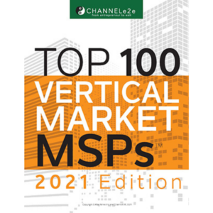 CRA's ChannelE2E Top 100 Vertical Market MSPs 2021 Edition ChannelE2E Top 100 Vertical Market MSPs 2021 Edition